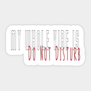 My whole vibe is do not disturb, leave me alone,loner, isolated , on my own,  antisocial Sticker